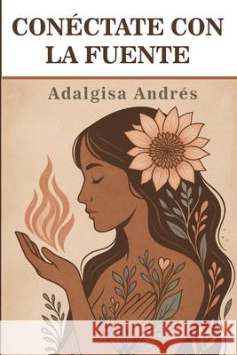 Con?ctate con la fuente Adalgisa Andr?s 9780983629894 Special Novels Inc.