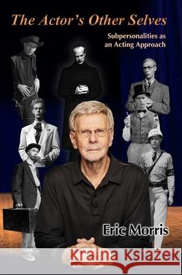 The Actor's Other Selves: Subpersonalities as an Acting Approach Morris, Eric 9780983629986 Ermor Enterprises