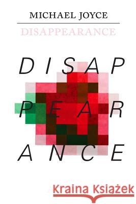 Disappearance Michael Joyce Stuart Moulthrop 9780983632641 Steerage Press