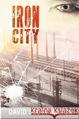 Iron City David Scott Milton 9780983632924 White Whisker Books