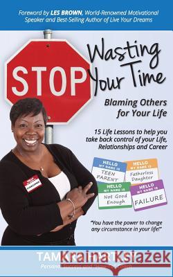 Stop Wasting Your Time Blaming Others for Your Life: 15 Life Lessons to help you take back control of your Life, Relationships and Career Brown, Les 9780983637325