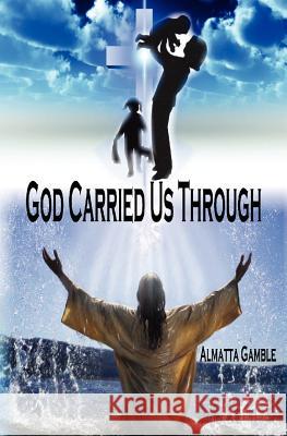 God Carried Us Through Almatta Gamble 9780983637820 Affordable Publishing