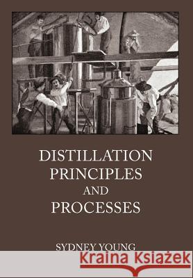 Distillation Principles and Processes Sydney Young   9780983638902 White Mule Press