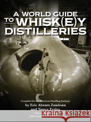 A World Guide to Whisk(e)y Distilleries Bill Owens Julia Nouney Eric Abram Zandona 9780983638940