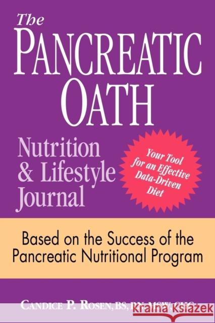 The Pancreatic Oath Nutrition and Lifestyle Journal Candice P. Rosen 9780983641322 Candice Rosen Health Counseling LLC