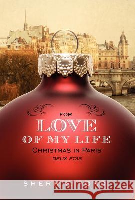 For Love of My Life: Christmas in Paris Deux Fois Sherrie Ford   9780983648413 Miglior Press