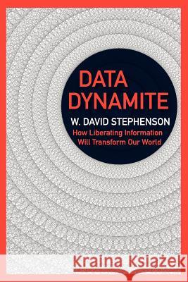 Data Dynamite: how liberating information will transform our world Stephenson, W. David 9780983649007 Data4all