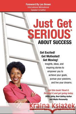 Just Get Serious About Success Satchell, Donna 9780983649700