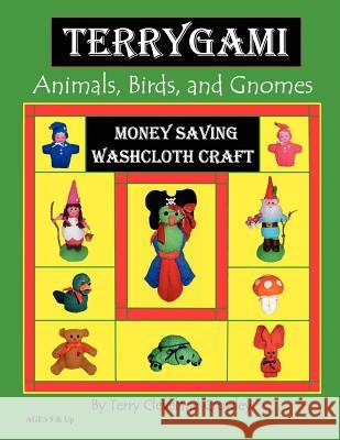 TerryGami, Animals, Birds, and Gnomes Crowley, Terry Cleveland 9780983651314 Scribe Craft Publishing