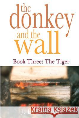 The donkey and the wall: Book Three: The Tiger Voyager Press 9780983660170 Jeffreylewislawson