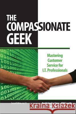 The Compassionate Geek: Mastering Customer Service for I.T. Professionals Don R Crawley, Paul R Senness 9780983660705 soundtraining.net