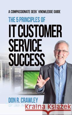 The 5 Principles of IT Customer Service Success Crawley, Don R. 9780983660774 C'Est Bon Press