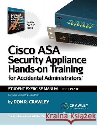 Cisco ASA Security Appliance Hands-On Training for Accidental Administrators: Student Exercise Manual Don R Crawley 9780983660781 Soundtraining.Net