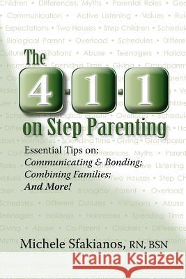 The 4-1-1 on Step Parenting: Essential Tips on: Communicating & Bonding; Combining Families; And More! Sfakianos, Michele 9780983664635 Open Pages Publishing, LLC