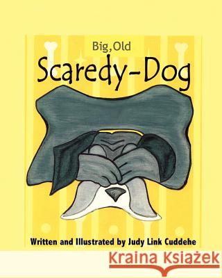 Big, Old, Scaredy-Dog Judy Link Cuddehe Judy Link Cuddehe 9780983665953 Found Link Books
