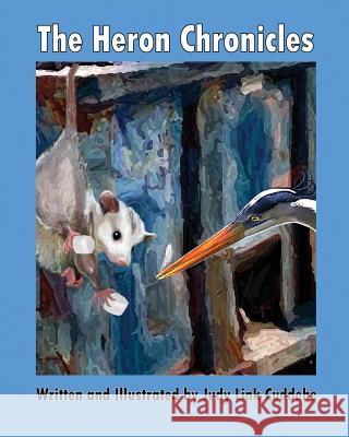 The Heron Chronicles Judy Link Cuddehe Judy Link Cuddehe 9780983665960 Found Link Books