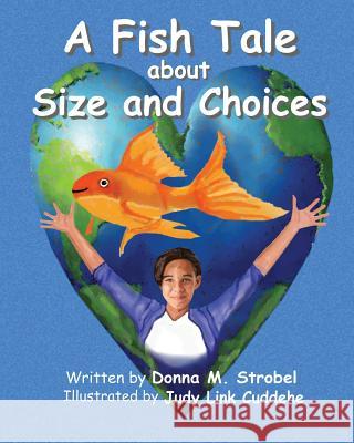 A Fish Tale about Size and Choices Donna M. Strobel Judy Link Cuddehe 9780983665977 Found Link Books