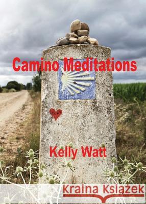 Camino Meditations Kelly Watt 9780983666820 Hamilton Stone Editions