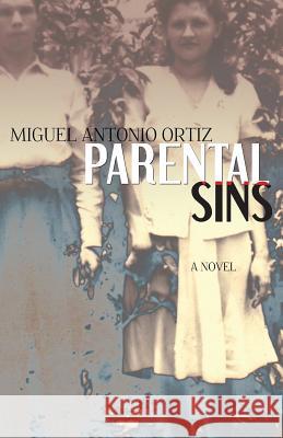 Parental Sins Miguel Antonio Ortiz 9780983666837 Hamilton Stone Editions