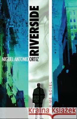 Riverside Miguel Antonio Ortiz 9780983666882 Irene Weinberger Books