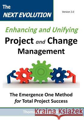 The Next Evolution - Enhancing and Unifying Project and Change Management: The Emergence One Method for Total Project Success Jarocki, Thomas Luke 9780983667803 Brown & Williams Publishing