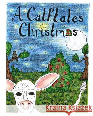 A Calftales Christmas Karen B. Crumley Tiffani Crumley 9780983669050 Purple Sage Publishing