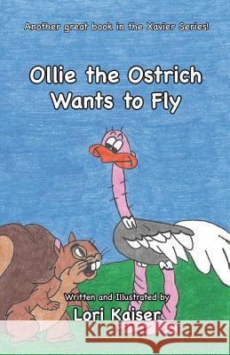 Ollie the Ostrich Wants to Fly Lori Kaiser Lori Kaiser 9780983669180 Carpe Diem Publishers