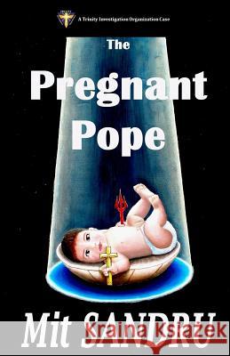 The Pregnant Pope: Satan never sleeps. If he did, we would all be in heaven. Sandru, Mit 9780983669593 Chivileri Publishing