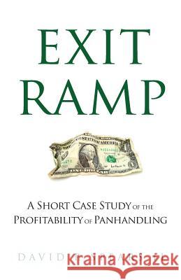 Exit Ramp: A Short Case Study of the Profitability of Panhandling David P. Spear 9780983671947