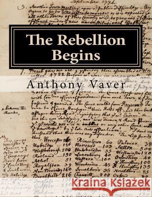 The Rebellion Begins: Westborough and the Start of the American Revolution Anthony Vaver 9780983674443