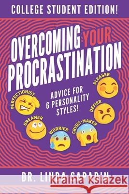 Overcoming Your Procrastination - College Student Edition: Advice For 6 Personality Styles! Linda Sapadin 9780983676645