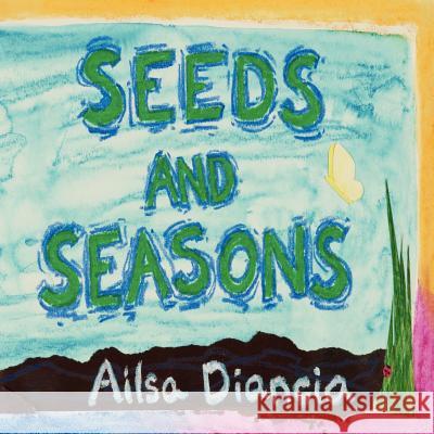Seeds and Seasons Ailsa Diancia 9780983677161 Mindstir Media