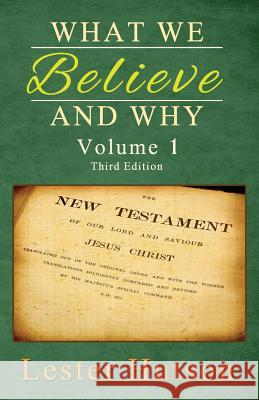 What We Believe and Why - Volume 1 Lester Hutson 9780983680284 Lester Hutson