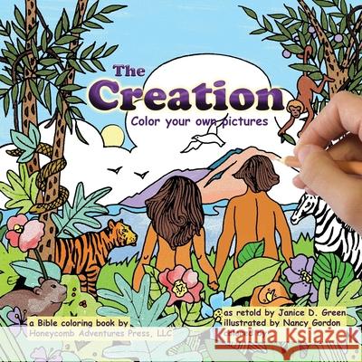 The Creation: Color your own pictures Janice D. Green Nancy Gordon 9780983680864 Honeycomb Adventures Press, LLC