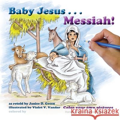 Baby Jesus . . . Messiah!: Color your own Pictures Green, Janice D. 9780983680895 Honeycomb Adventures Press