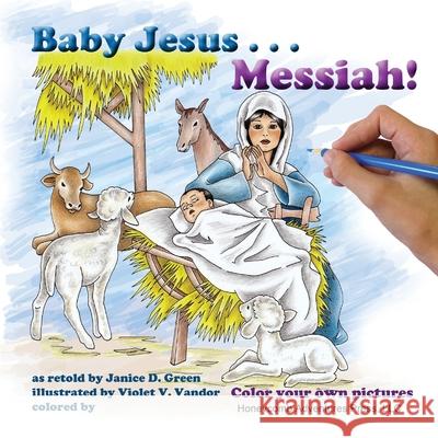 Baby Jesus . . . Messiah!: Color your own Pictures Green, Janice D. 9780983680895