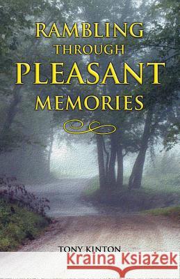 Rambling Through Pleasant Memories Tony Kinton 9780983682912 Tony Kinton