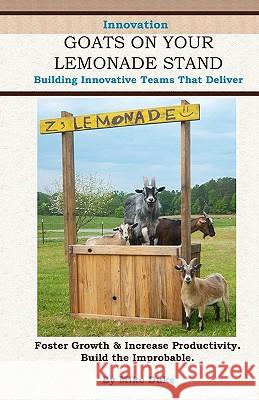 Goats on your Lemonade Stand: Building Innovative Teams that Deliver. Duke, Mike 9780983683001 Global Innovation Books