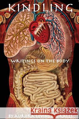 Kindling: Writings on the Body Aurora Levin 9780983683131 Palabrera Press