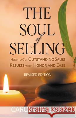 The Soul of Selling: How to Get Outstanding Sales Results with Honor and Ease Carol Costello 9780983683773 New Horizons Library