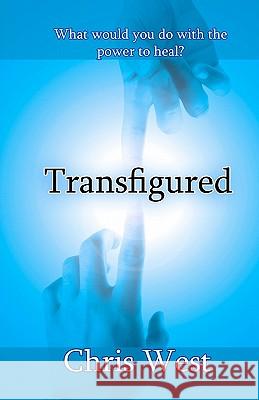 Transfigured: The Oathtaker Trials, Book 1 Chris West 9780983685814