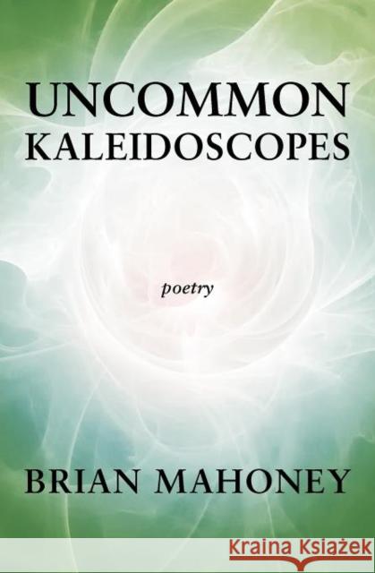 Uncommon Kaleidoscopes Brian Mahoney 9780983687849 Aperture Press