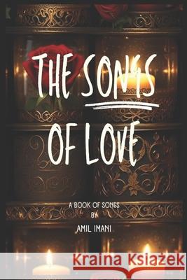 The Songs of Love: A Book of Songs Amil Imani 9780983690931