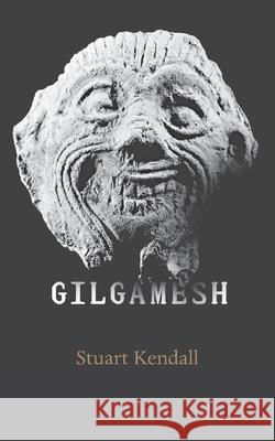 Gilgamesh Stuart T. Kendall Stuart Kendall 9780983697206 Contra Mundum Press