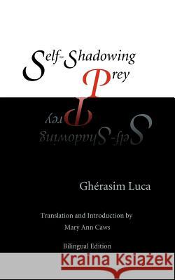 Self-Shadowing Prey Luca, Gherasim 9780983697213 Contra Mundum Press