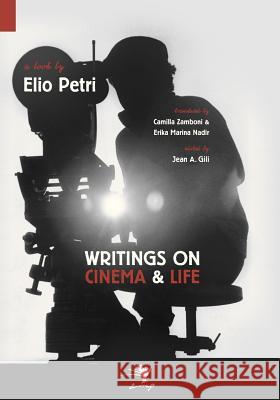 Writings on Cinema and Life Elio Petri Camilla Zamboni Jean A. Gili 9780983697251 Contra Mundum Press