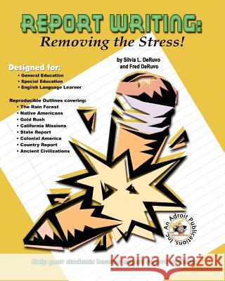 Report Writing: Removing the Stress! Silvia L. DeRuvo Fred Deruvo 9780983700654 Adroit Publications