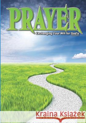 Prayer: Exchanging Your Will for God's Fred Deruvo Hannah Richards 9780983700685 Study-Grow-Know