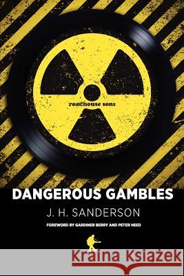 Dangerous Gambles J H Sanderson 9780983700807 Roadhouse Productions, LLC