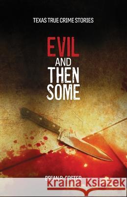 Evil and Then Some Brian R. Foster 9780983707387